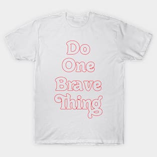 DO ONE BRAVE THING // MOTIVATIONAL QUOTES T-Shirt